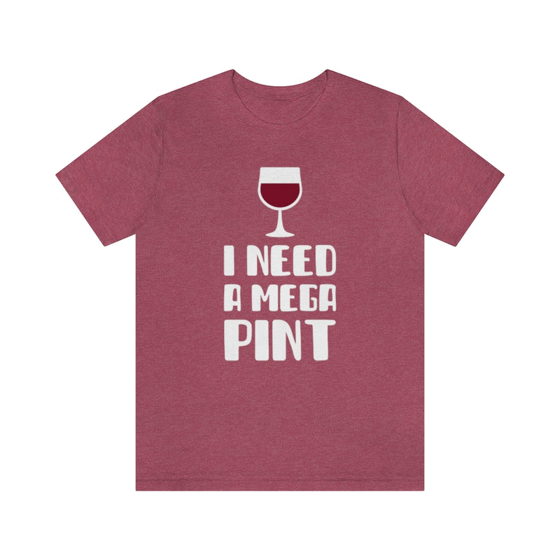 I Need A Mega Pint T-Shirt