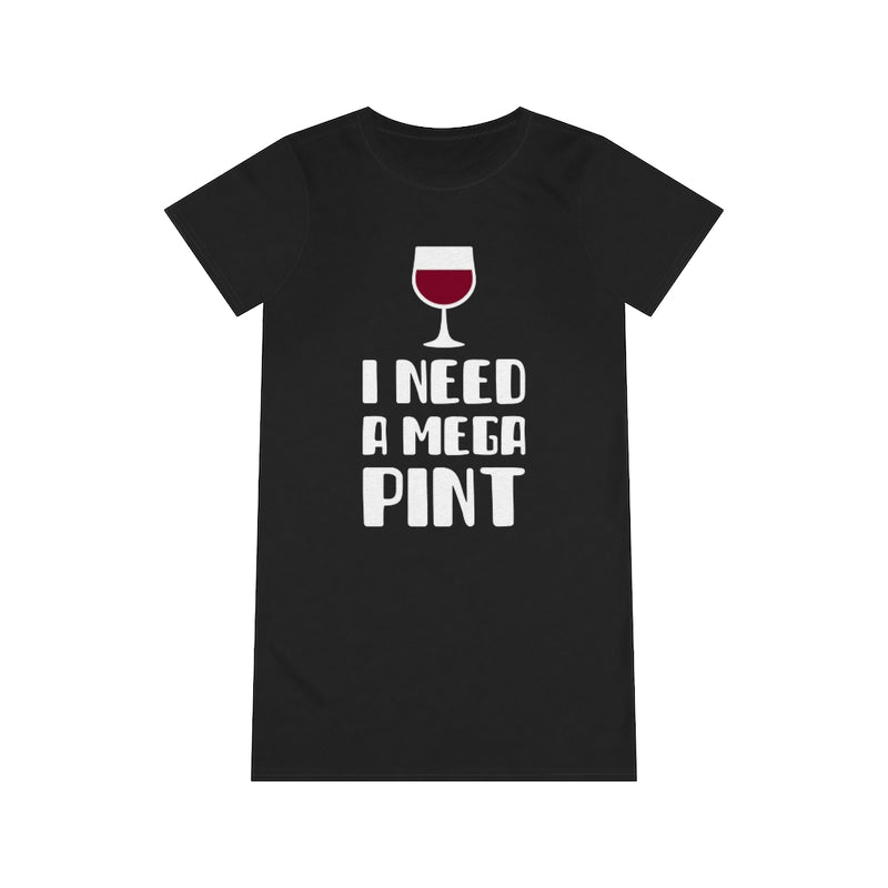 I Need a Mega Pint T-Shirt Dress