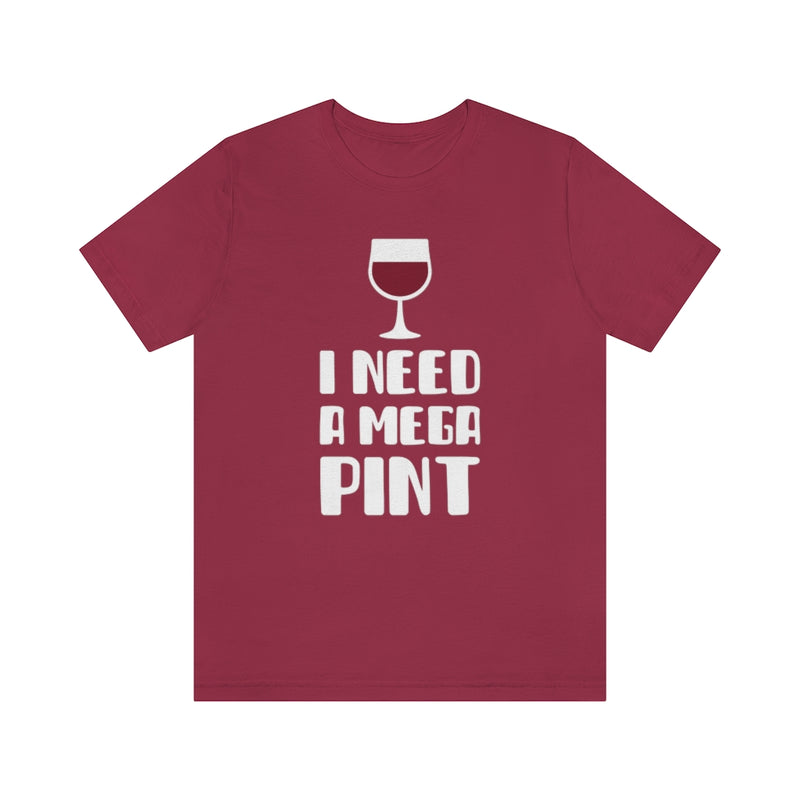 I Need A Mega Pint T-Shirt