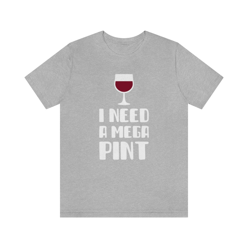 I Need A Mega Pint T-Shirt