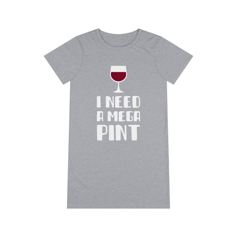 I Need a Mega Pint T-Shirt Dress