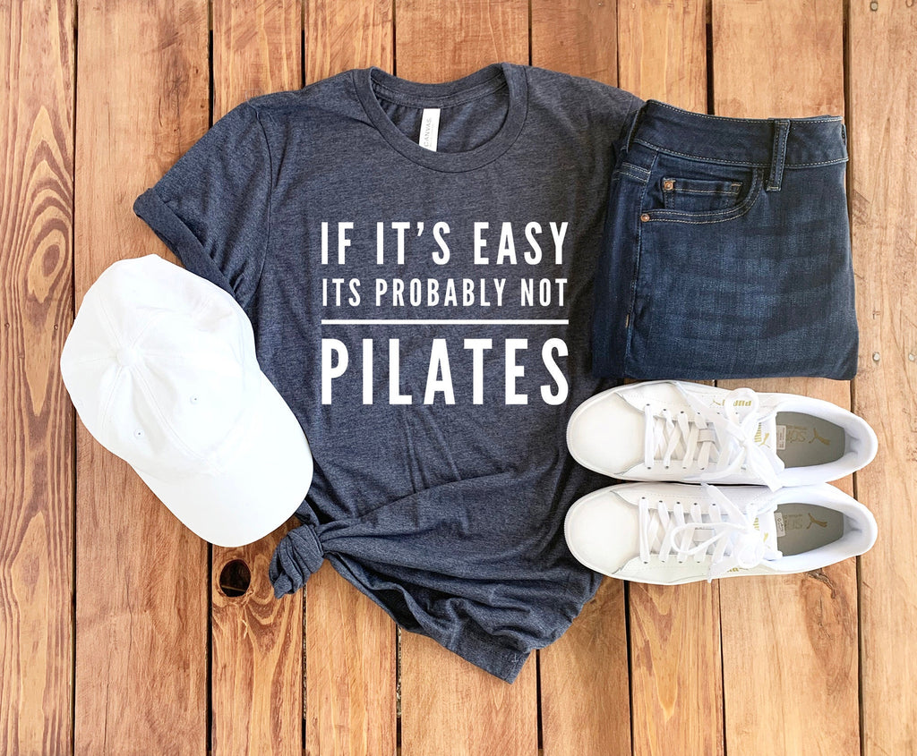 If Its Easy Its Probably Not Pilates Unisex Shirt Pilates Shirt