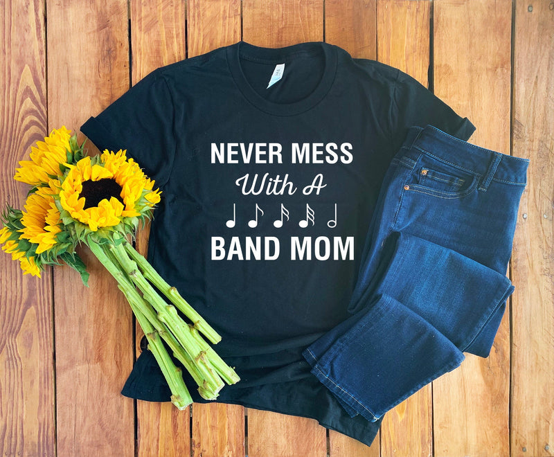 Never Mess With A Band Mom Shirt • Band Mom Gift • Band Mom Shirt • Marching Band Mom • Proud Band Mom • Band Mama • Band Mom T-Shirt