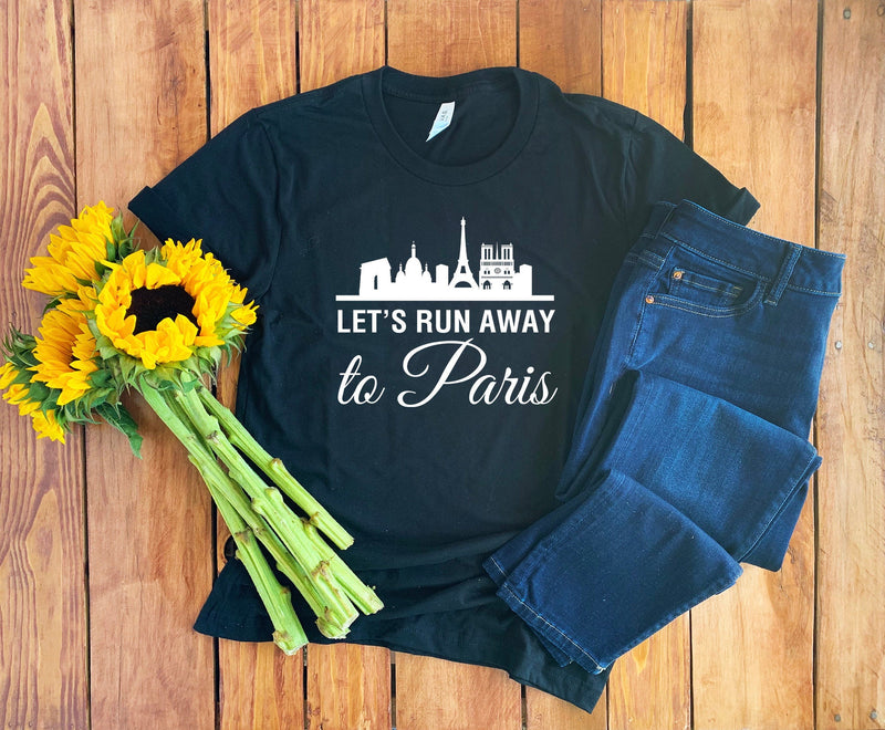 Let's Run Away To Paris Shirt • Paris T-Shirt • Paris France • Paris Tee • Paris Hoodie • Paris Vacation Shirt • Paris Skyline • Vacay Shirt