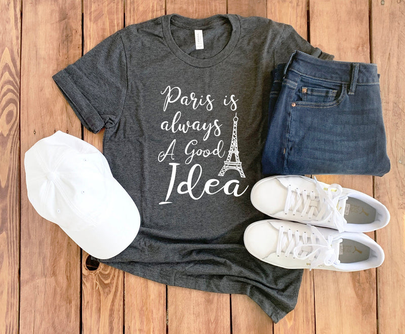 Paris Is Always a Good Idea Shirt • Paris T-Shirt • Paris Gift • Paris Vacation • Paris Skyline • Paris France • Paris Tee • Paris Hoodie