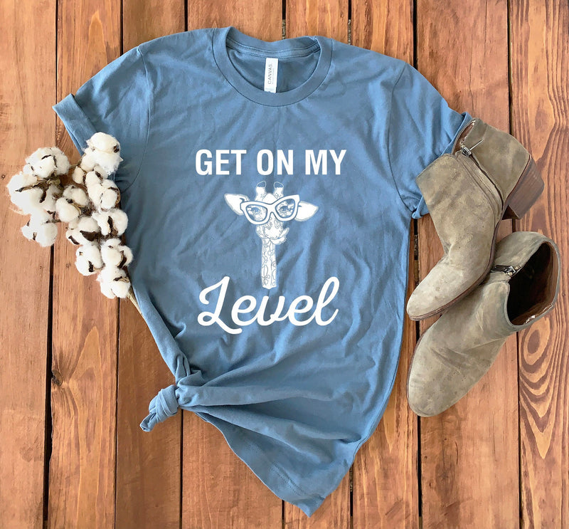 Giraffe Shirt • Get On My Level • Giraffe T-Shirt • Giraffe Lover • Funny Giraffe Shirt • Giraffe Lover Gift • Giraffe Tee • Giraffe Top