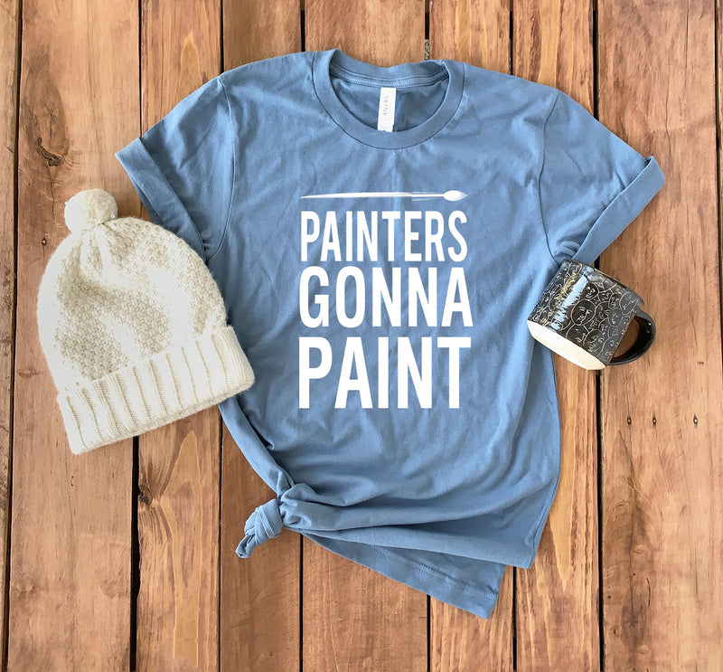 Painter Shirt • Painters Gonna Paint • Painter T-Shirt • Artist T-Shirt • Art Teacher Shirt • Artsy Shirt • Gift For Painter • Artist Shirt