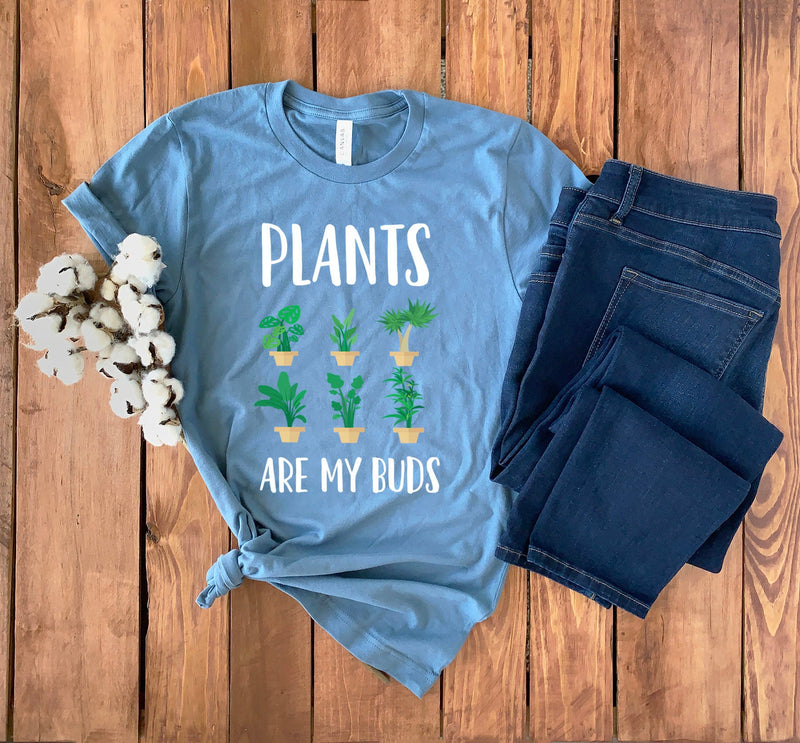 Gardening Shirt • Plants Are My Buds • Botanical Shirt • Gift For Gardener • Botany Shirt • Plant Tee Shirt • Garden Lover • Unisex Tee