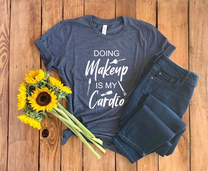 Makeup Artist Shirt • Doing Makeup is My Cardio • Makeup Artist Gift • Beautician Gift • Funny Beautician Shirt • Makeup Artist T-Shirt