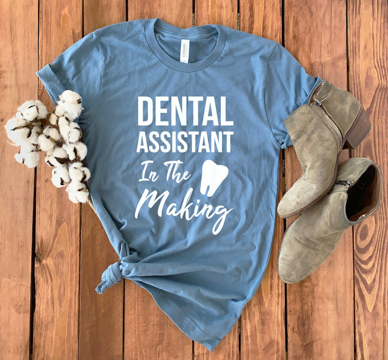 Dental Assistant Shirt • Dental Assistant in the Making • Dental Student Gift • Dental Assistant Student • Dental Assistant Gift