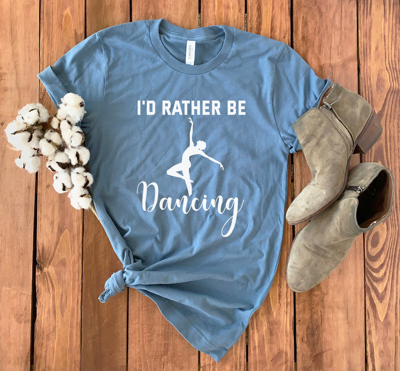 I'd Rather Be Dancing Shirt • Dance Mom Shirt • Dancer Shirt • Dancer Gift • Dance Class Shirt • Dance T-shirt for Women • Dance Lover Shirt