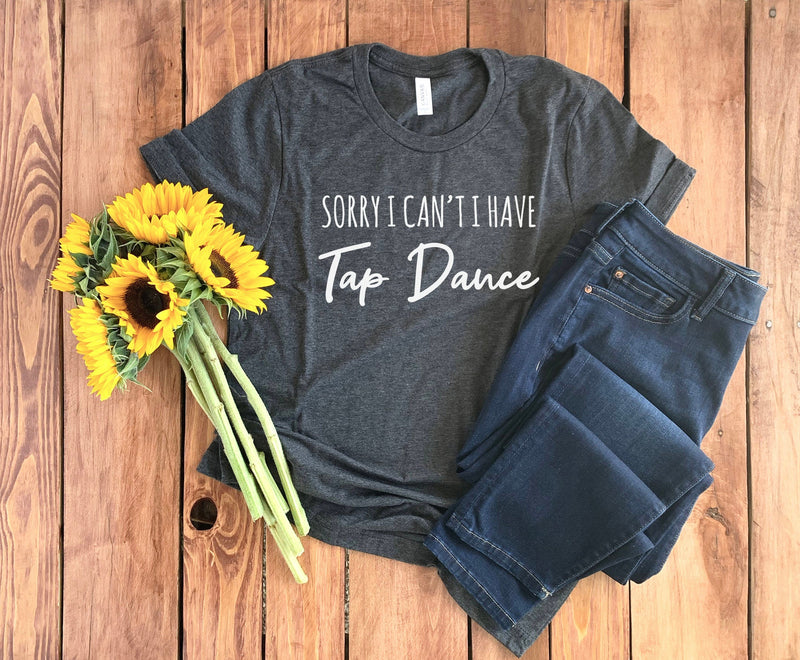 I Can't I Have Tap Dance Shirt • Tap Dance T-Shirt • Tap Dance Gift • Tap Dancer • Tap Dancing Shirt • Tap Dance Lover • Tap Dance Mom