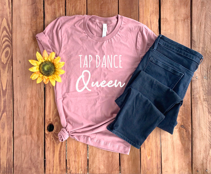 Tap Dance Queen Shirt • Dance Gifts • Tap Dancer Gift • Tap Dancer Shirt • Tap Dancing Shirt • Tap T-Shirt • Tap Dance Shirt • Tap Dance Tee