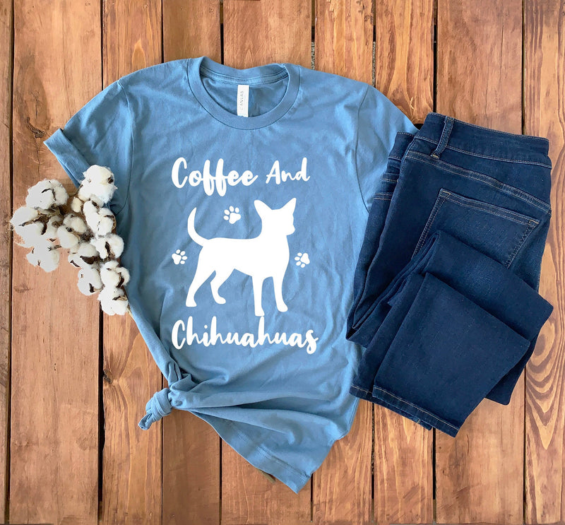 Coffee & Chihuahuas Shirt • Chihuahua T-Shirt • Chihuahua Mom Shirt • Chihuahua Gift • Chihuahua Mama • Chihuahua Tee • Dog Mom Shirt