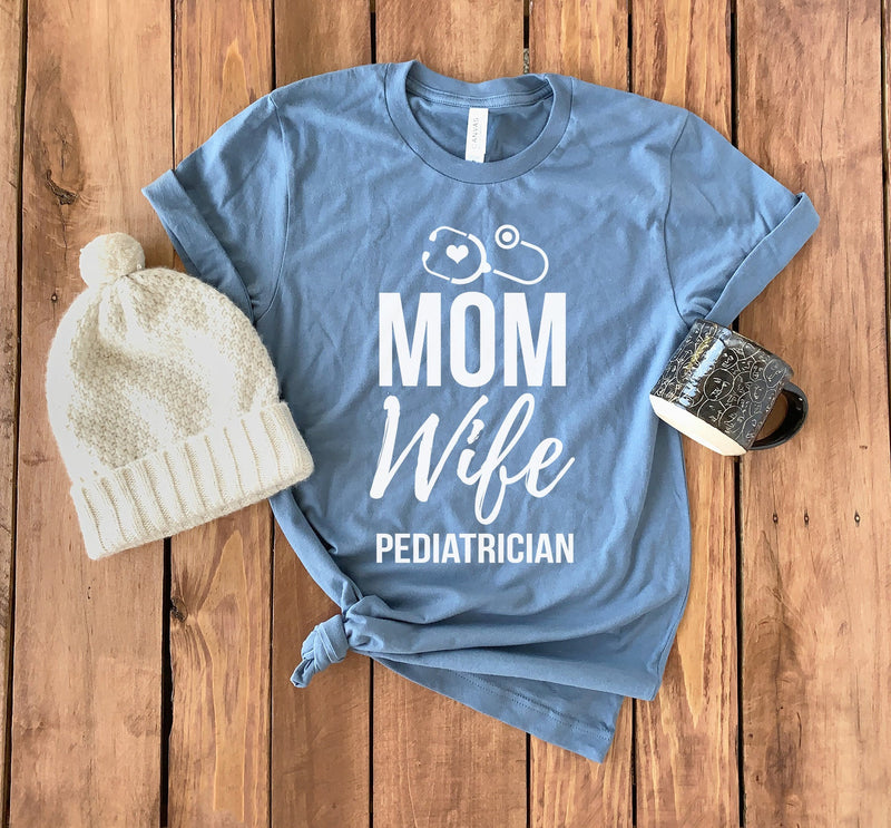 Pediatrician Shirt • Pediatrician T-Shirt • Pediatrician Gift • Pediatric Nurse Shirt • Mom Shirt • Wife Shirt • Pediatric Gift • Pediatric